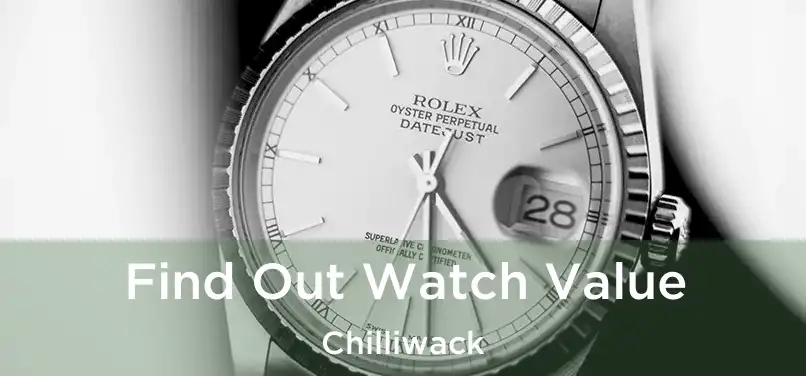 Find Out Watch Value Chilliwack