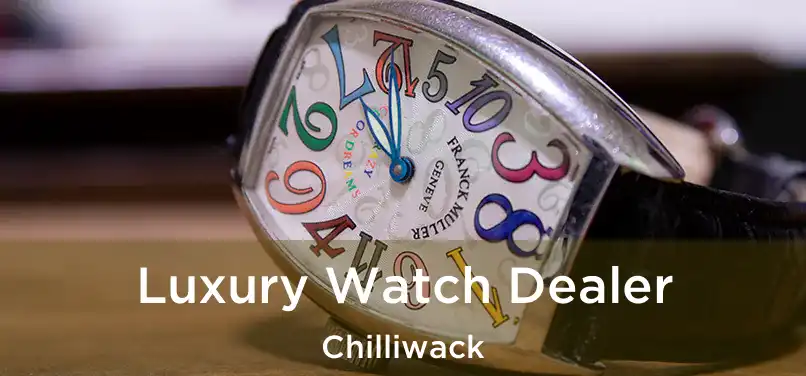 Luxury Watch Dealer Chilliwack