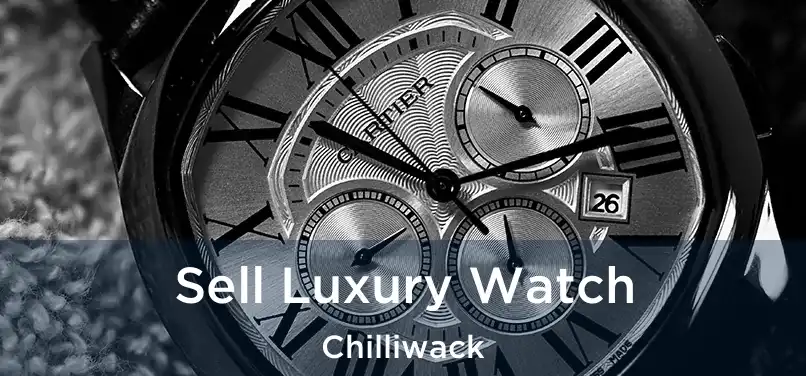 Sell Luxury Watch Chilliwack